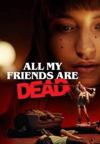 All my friends are dead